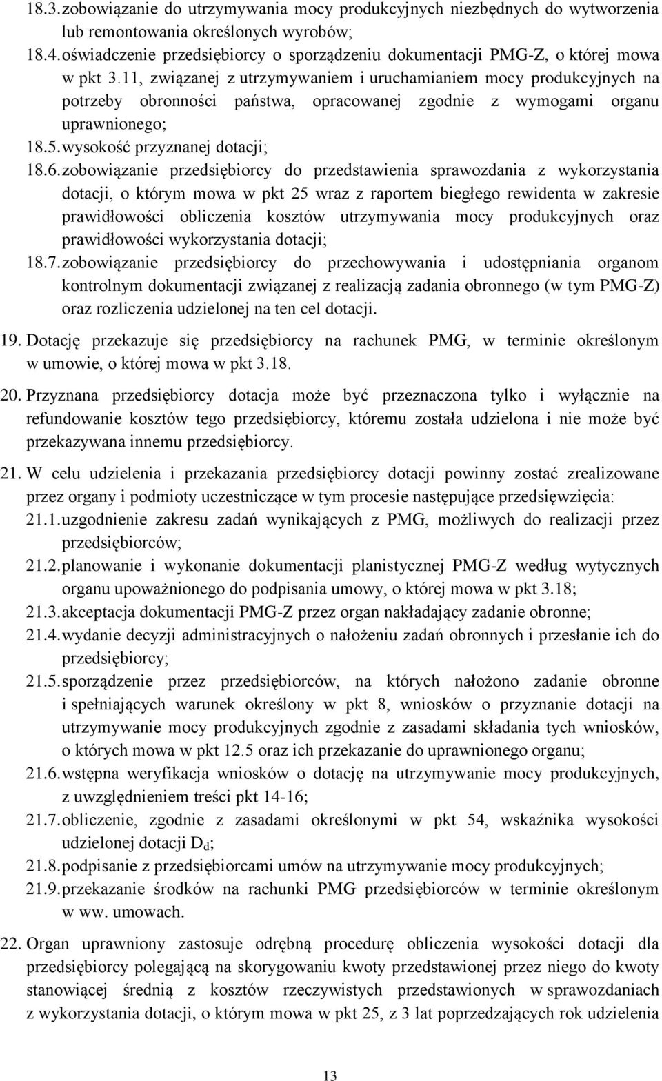 11, związanej z utrzymywaniem i uruchamianiem mocy produkcyjnych na potrzeby obronności państwa, opracowanej zgodnie z wymogami organu uprawnionego; 18.5. wysokość przyznanej dotacji; 18.6.