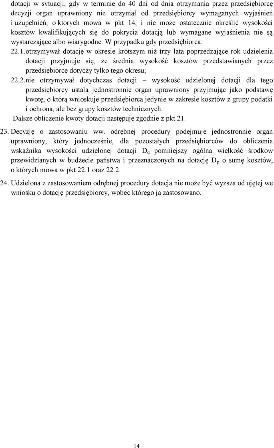 otrzymywał dotację w okresie krótszym niż trzy lata poprzedzające rok udzielenia dotacji przyjmuje się, że średnia wysokość kosztów przedstawianych przez przedsiębiorcę dotyczy tylko tego okresu; 22.