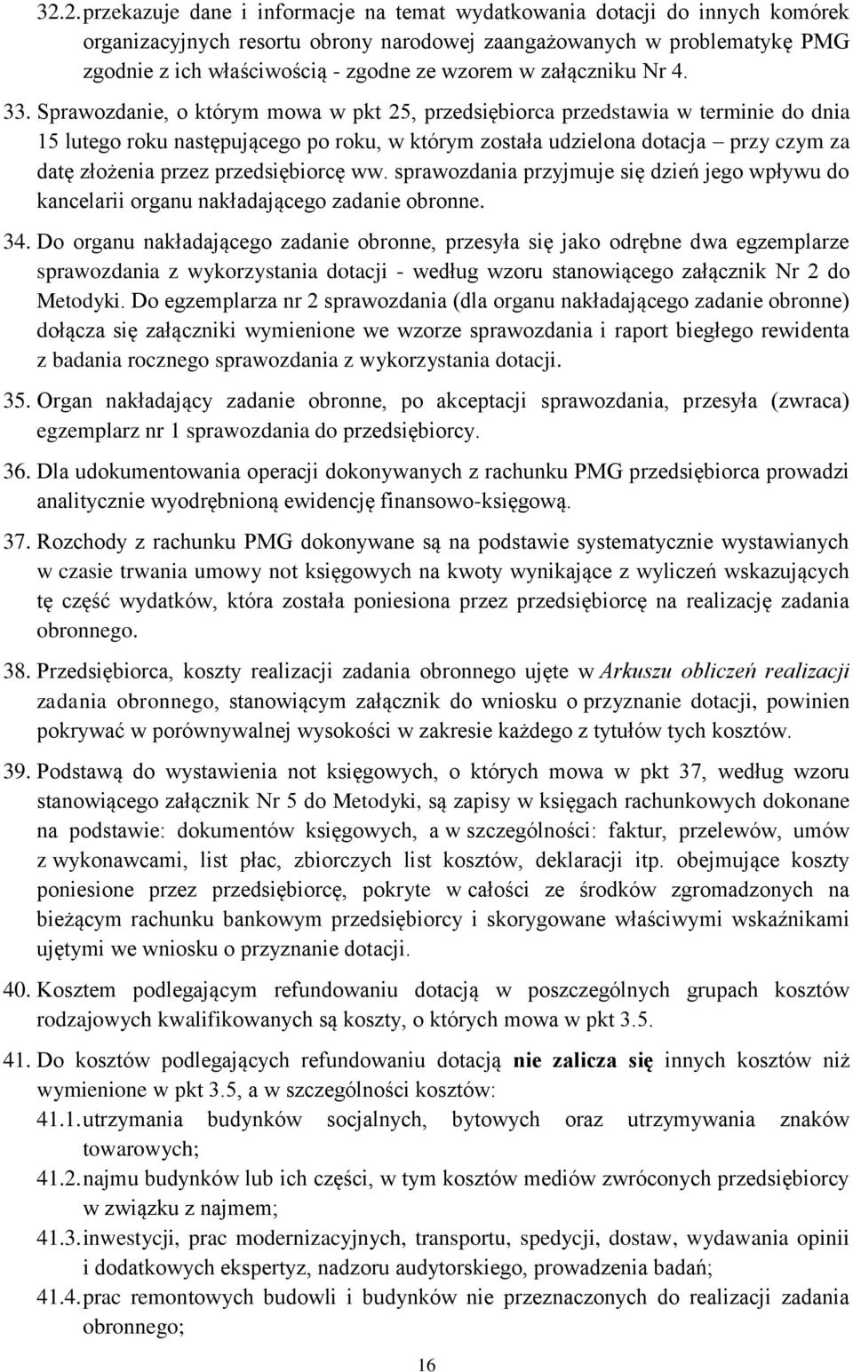 Sprawozdanie, o którym mowa w pkt 25, przedsiębiorca przedstawia w terminie do dnia 15 lutego roku następującego po roku, w którym została udzielona dotacja przy czym za datę złożenia przez