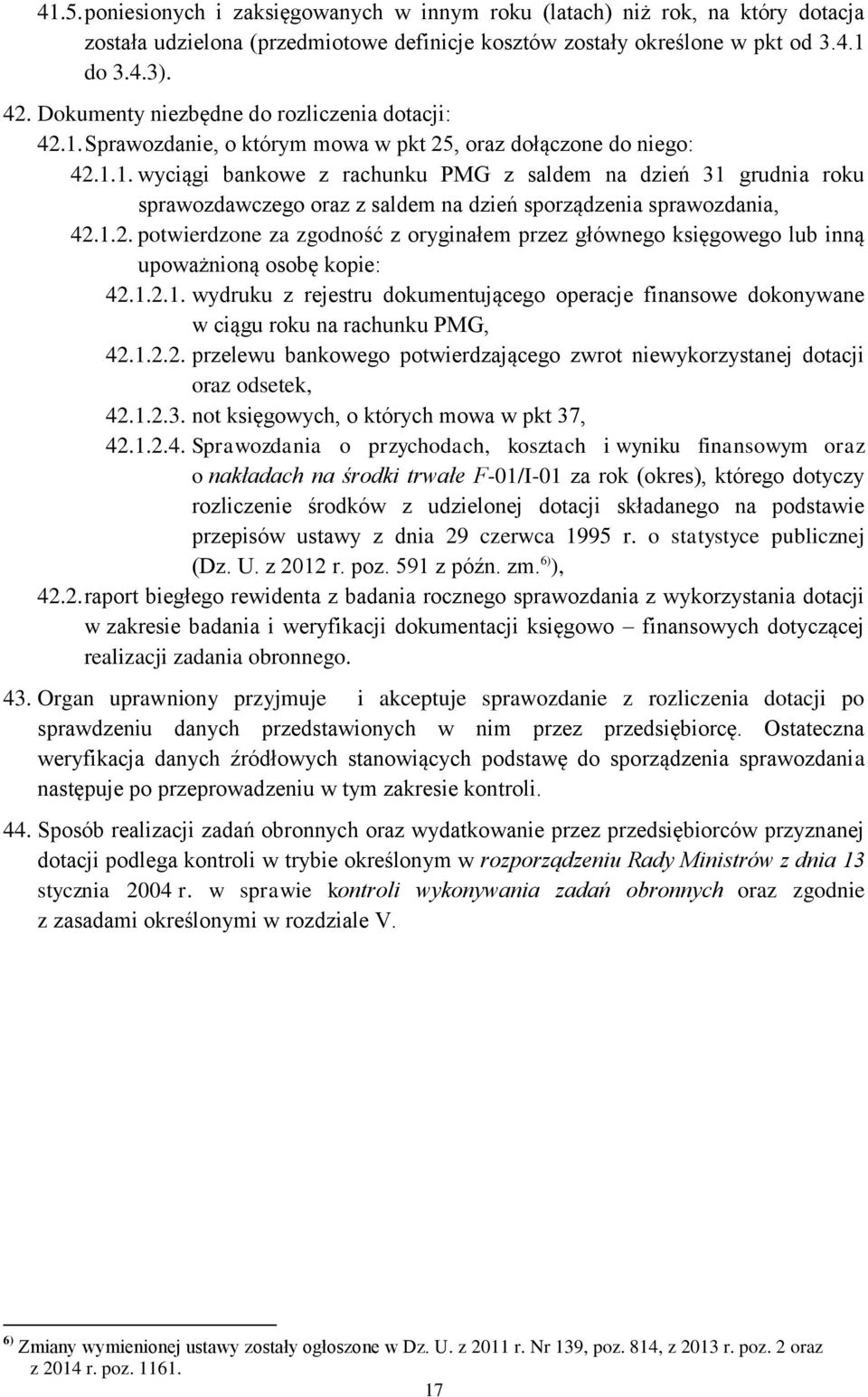 1.2. potwierdzone za zgodność z oryginałem przez głównego księgowego lub inną upoważnioną osobę kopie: 42.1.2.1. wydruku z rejestru dokumentującego operacje finansowe dokonywane w ciągu roku na rachunku PMG, 42.