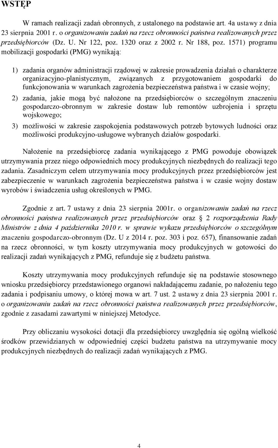 1571) programu mobilizacji gospodarki (PMG) wynikają: 1) zadania organów administracji rządowej w zakresie prowadzenia działań o charakterze organizacyjno-planistycznym, związanych z przygotowaniem