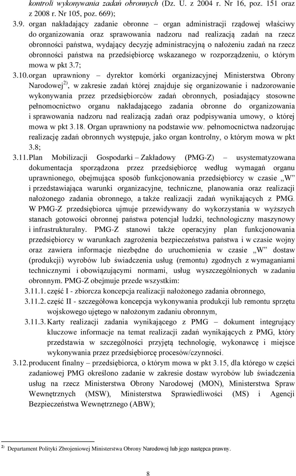 organ nakładający zadanie obronne organ administracji rządowej właściwy do organizowania oraz sprawowania nadzoru nad realizacją zadań na rzecz obronności państwa, wydający decyzję administracyjną o