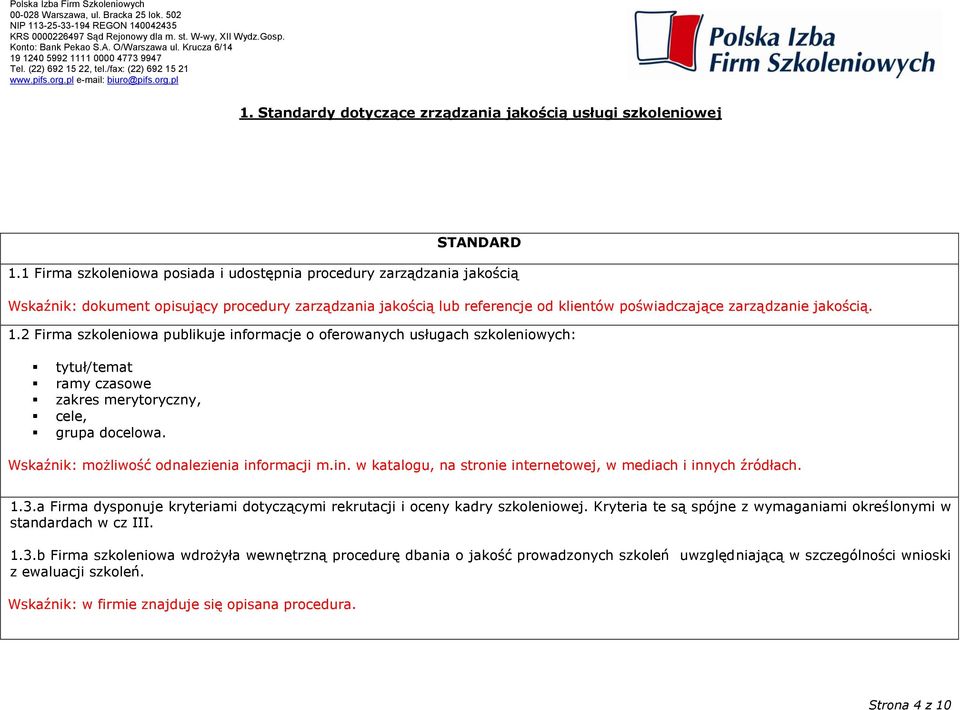 2 Firma szkoleniowa publikuje informacje o oferowanych usługach szkoleniowych: tytuł/temat ramy czasowe zakres merytoryczny, cele, grupa docelowa. Wskaźnik: możliwość odnalezienia informacji m.in. w katalogu, na stronie internetowej, w mediach i innych źródłach.