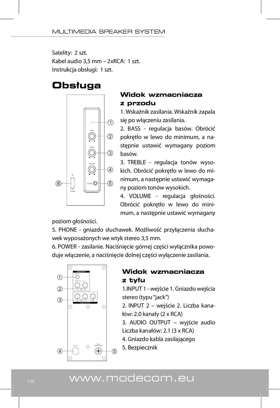 Obrócić pokrętło w lewo do minimum, a następnie ustawić wymagany poziom tonów wysokich. 4. VOLUME - regulacja głośności.