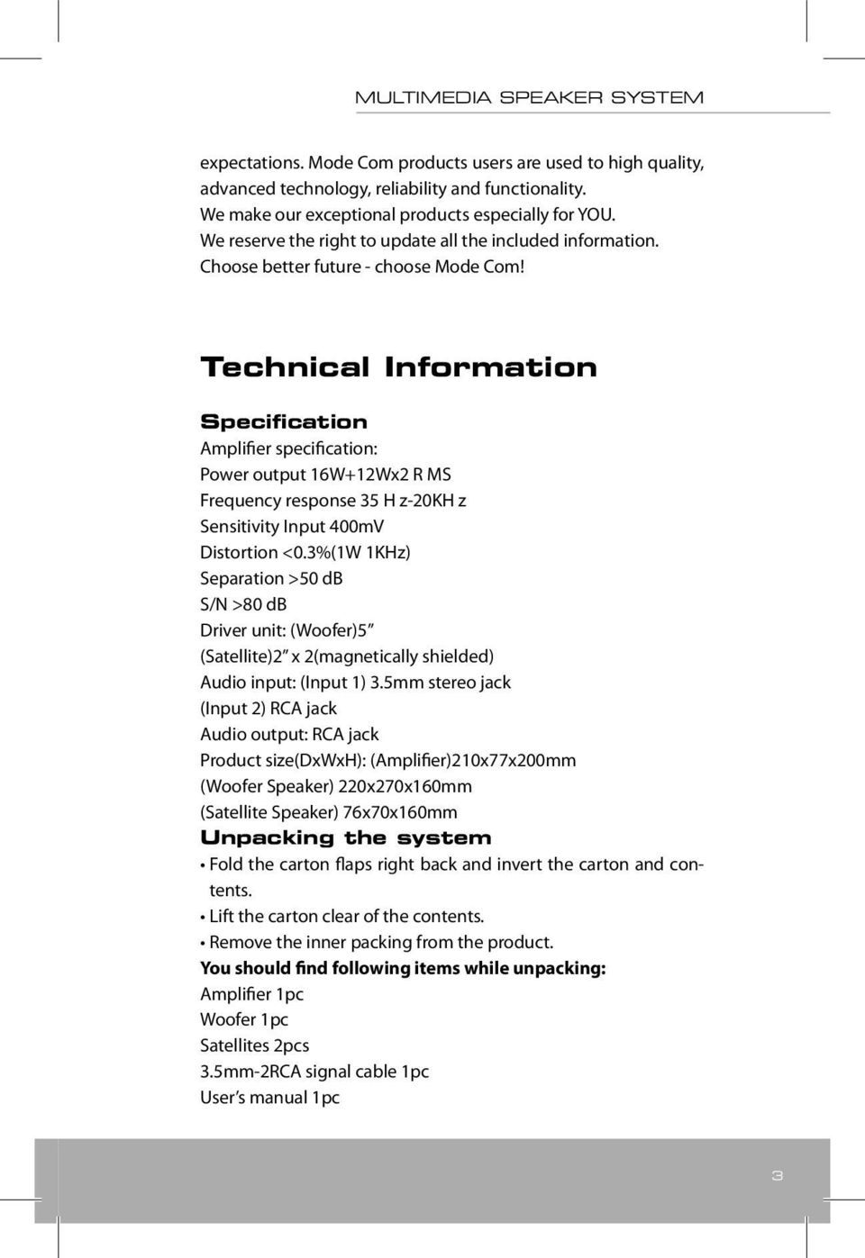 Technical Information Specification Amplifier specification: Power output 16W+12Wx2 R MS Frequency response 35 H z-20kh z Sensitivity Input 400mV Distortion <0.