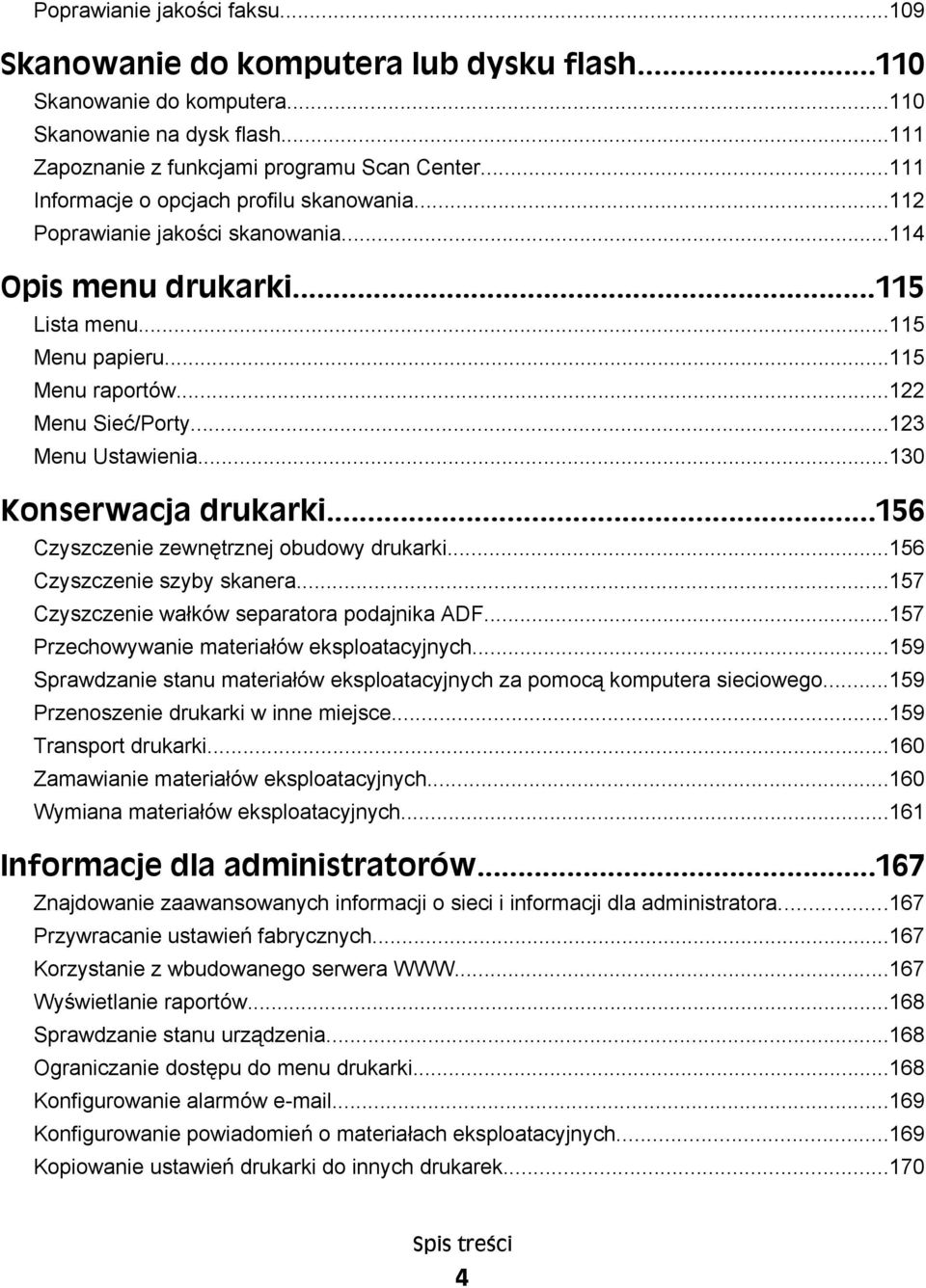 ..123 Menu Ustawienia...130 Konserwacja drukarki...156 Czyszczenie zewnętrznej obudowy drukarki...156 Czyszczenie szyby skanera...157 Czyszczenie wałków separatora podajnika ADF.