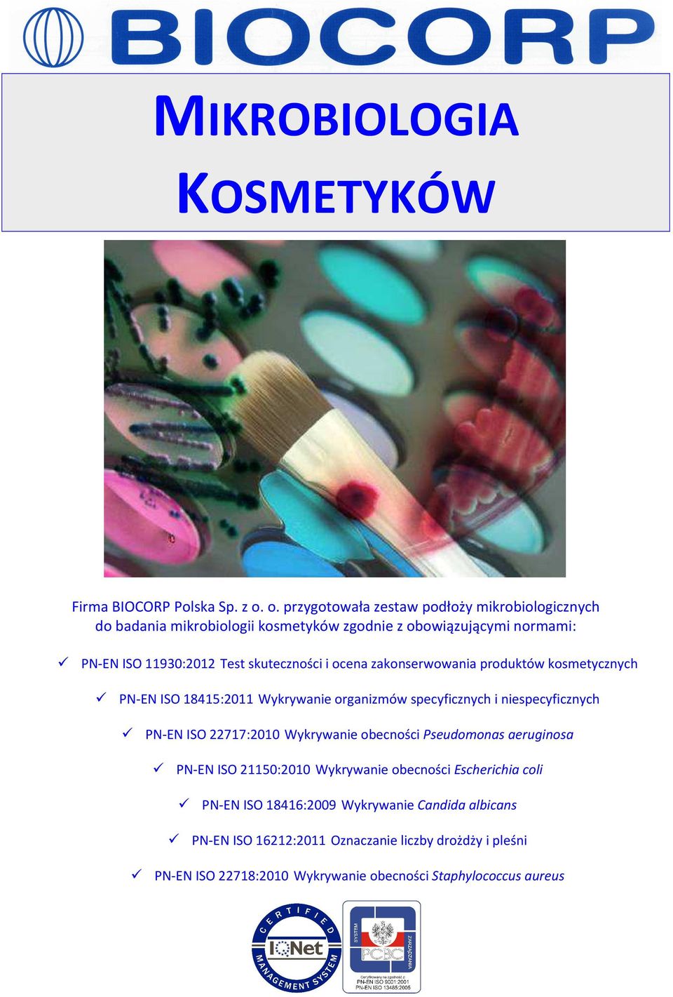 skuteczności i ocena zakonserwowania produktów kosmetycznych PN-EN ISO 18415:2011 Wykrywanie organizmów specyficznych i niespecyficznych PN-EN ISO 22717:2010