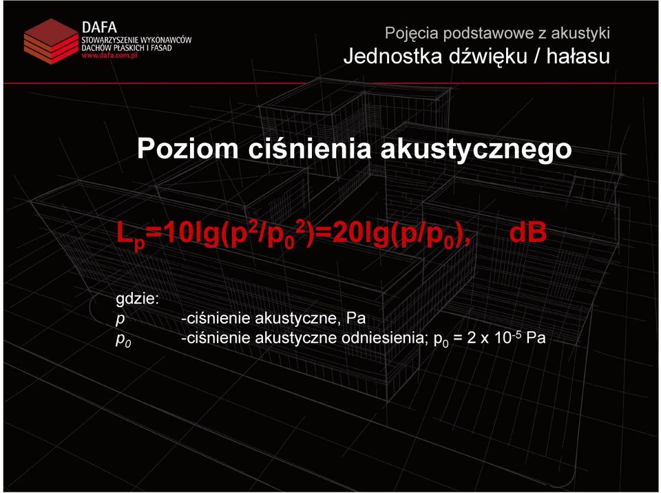 02 )=20lg(p/p 0 ), db gdzie: p p 0 -ciśnienie