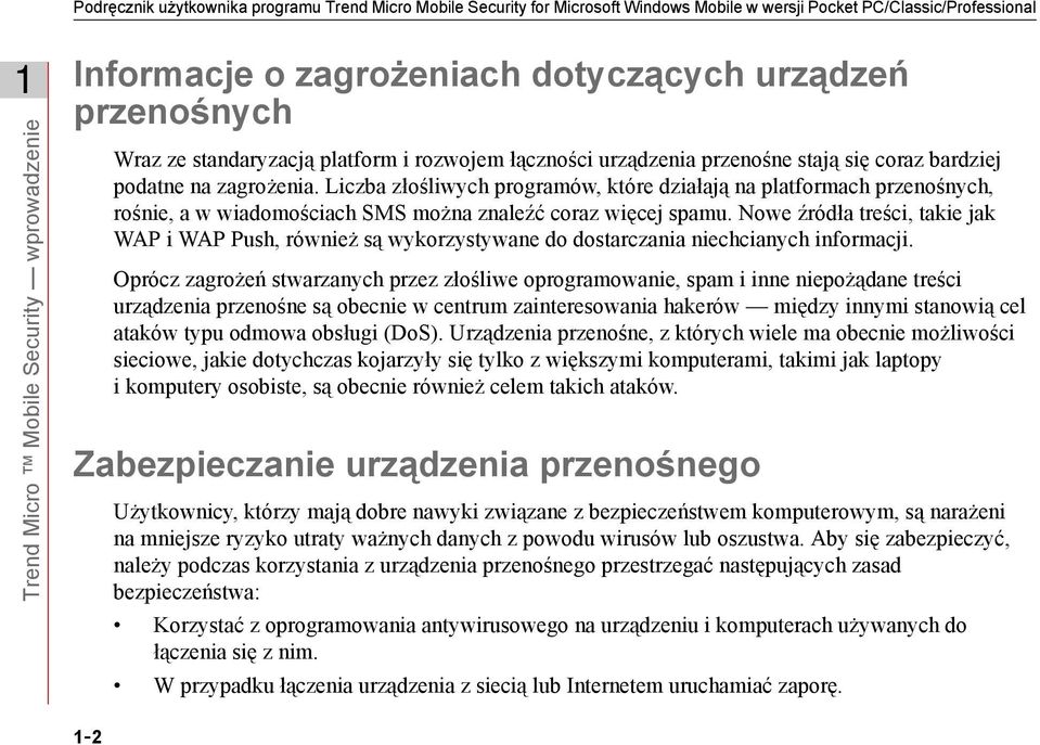 Liczba złośliwych programów, które działają na platformach przenośnych, rośnie, a w wiadomościach SMS można znaleźć coraz więcej spamu.