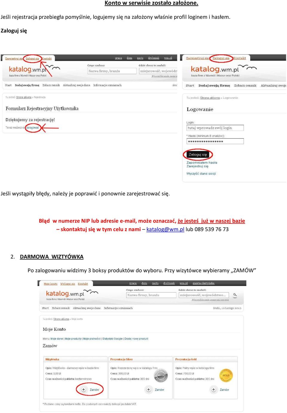 Zaloguj się Jeśli wystąpiły błędy, należy je poprawić i ponownie zarejestrować się.