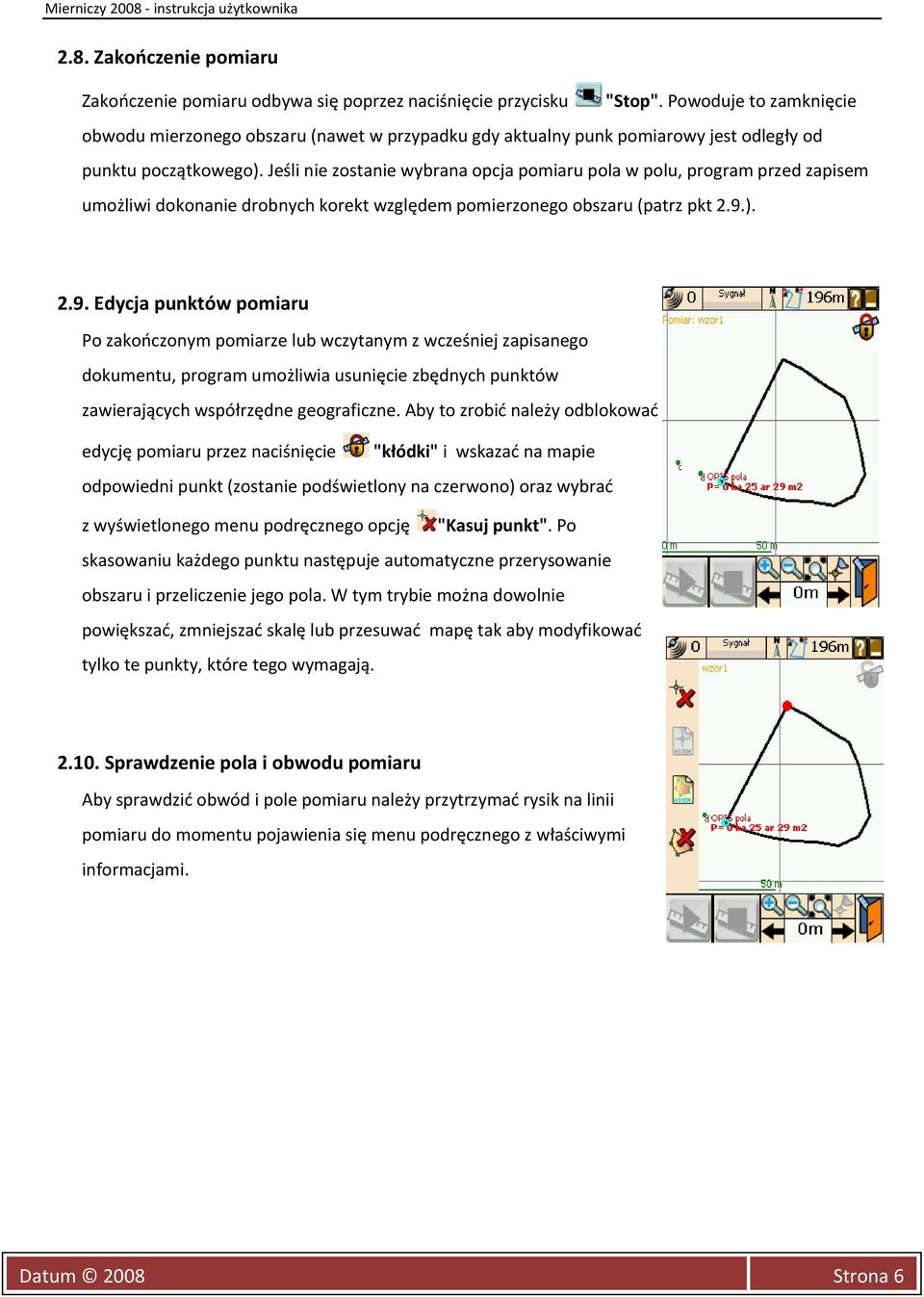 Jeśli nie zostanie wybrana opcja pomiaru pola w polu, program przed zapisem umożliwi dokonanie drobnych korekt względem pomierzonego obszaru (patrz pkt 2.9.