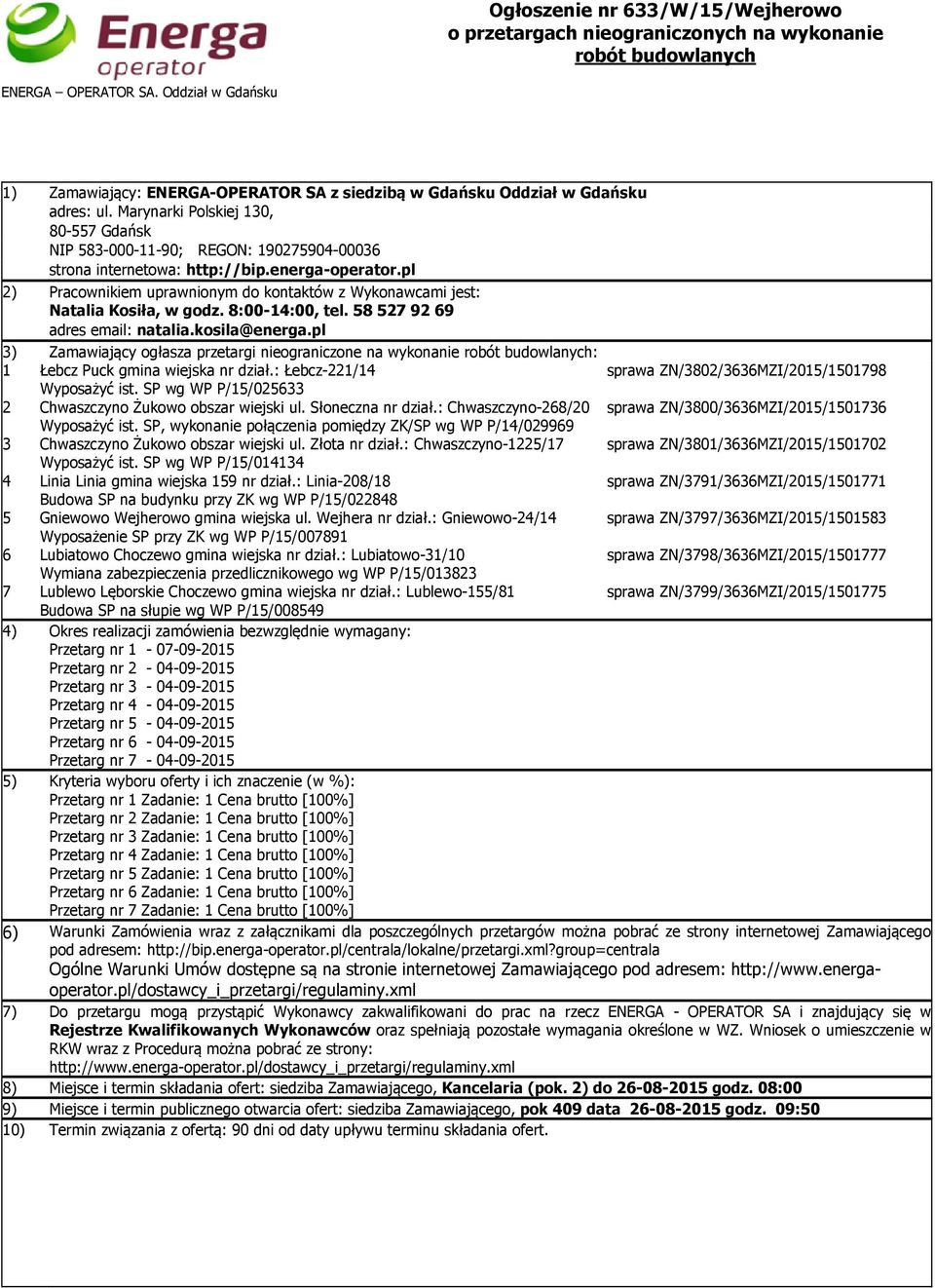 Marynarki Polskiej 130, 80-557 Gdańsk NIP 583-000-11-90; REGON: 190275904-00036 strona internetowa: http://bip.energa-operator.