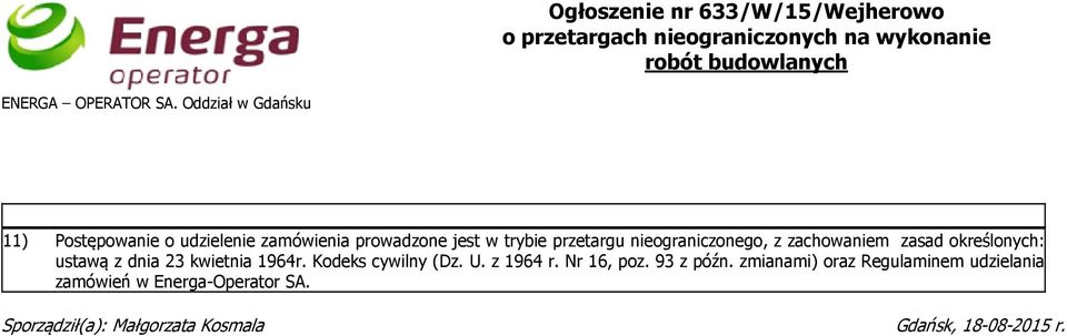 zachowaniem zasad określonych: ustawą z dnia 23 kwietnia 1964r. Kodeks cywilny (Dz. U. z 1964 r. Nr 16, poz. 93 z późn.