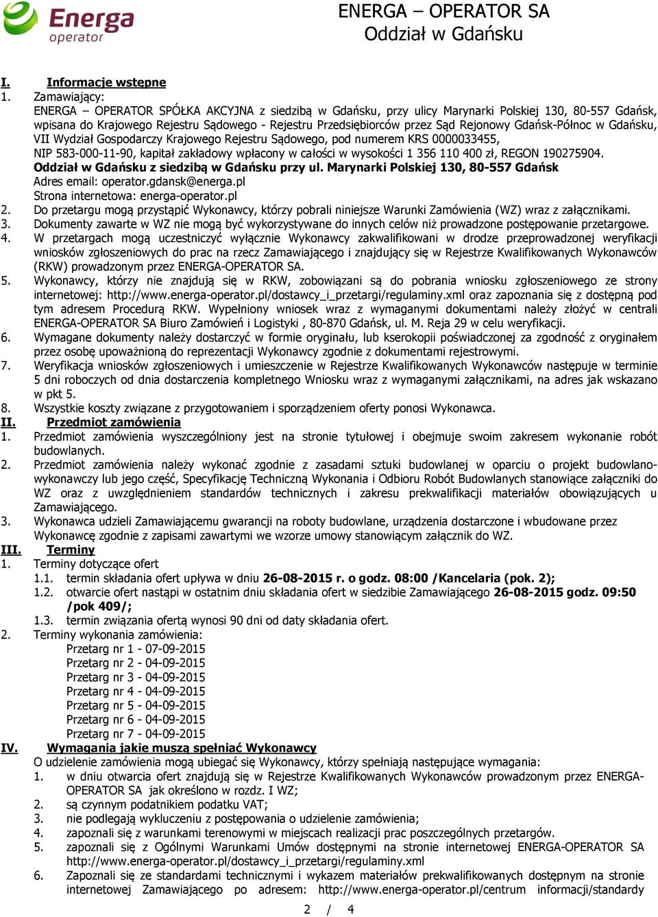 Rejonowy Gdańsk-Północ w Gdańsku, VII Wydział Gospodarczy Krajowego Rejestru Sądowego, pod numerem KRS 0000033455, NIP 583-000-11-90, kapitał zakładowy wpłacony w całości w wysokości 1 356 110 400