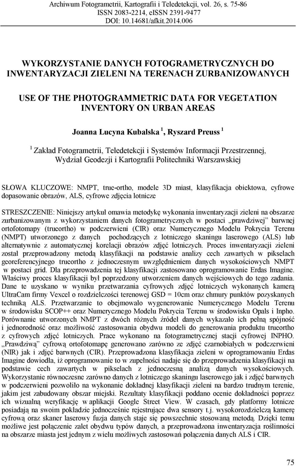 Ryszard Preuss 1 1 Zakład Fotogrametrii, Teledetekcji i Systemów Informacji Przestrzennej, Wydział Geodezji i Kartografii Politechniki Warszawskiej SŁOWA KLUCZOWE: NMPT, true-ortho, modele 3D miast,