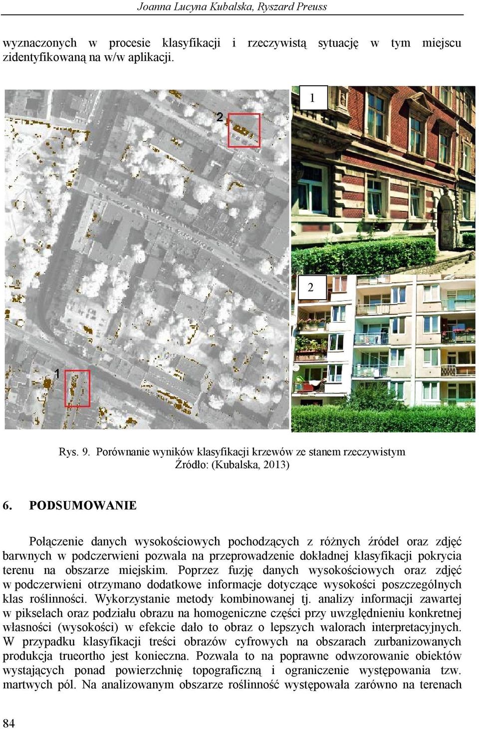 PODSUMOWANIE Połączenie danych wysokościowych pochodzących z różnych źródeł oraz zdjęć barwnych w podczerwieni pozwala na przeprowadzenie dokładnej klasyfikacji pokrycia terenu na obszarze miejskim.