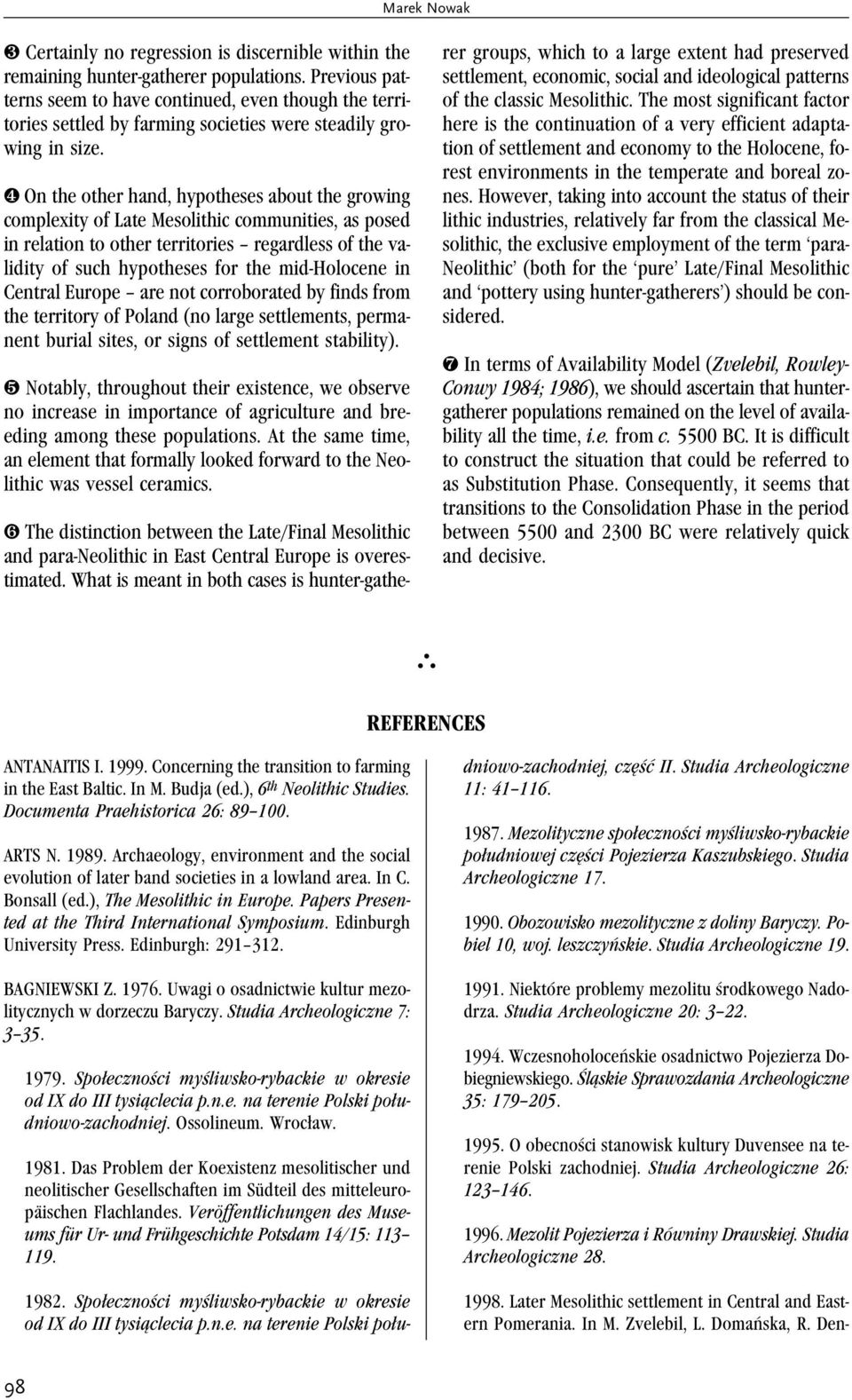 ❹ On the other hand, hypotheses about the growing complexity of Late Mesolithic communities, as posed in relation to other territories regardless of the validity of such hypotheses for the