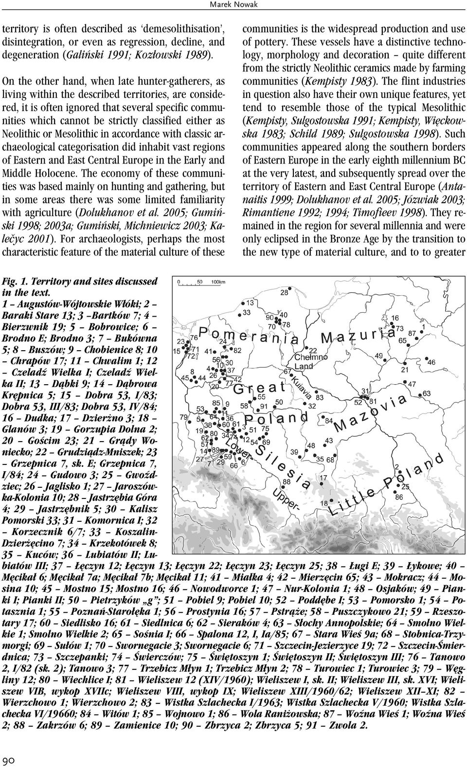 either as Neolithic or Mesolithic in accordance with classic archaeological categorisation did inhabit vast regions of Eastern and East Central Europe in the Early and Middle Holocene.