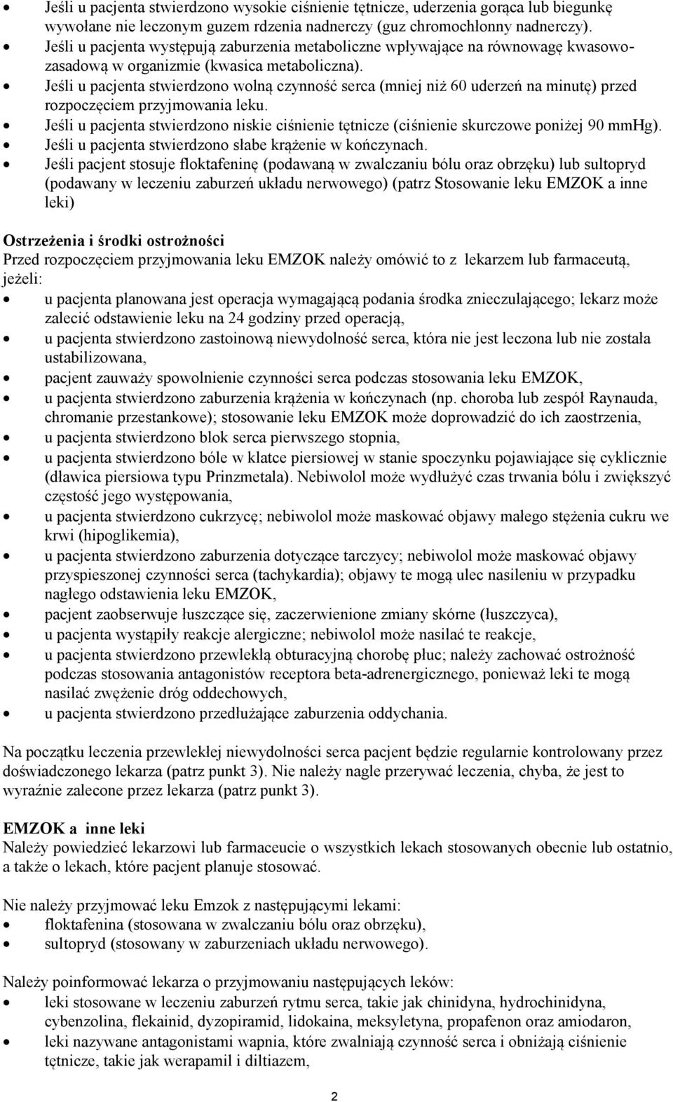 Jeśli u pacjenta stwierdzono wolną czynność serca (mniej niż 60 uderzeń na minutę) przed rozpoczęciem przyjmowania leku.