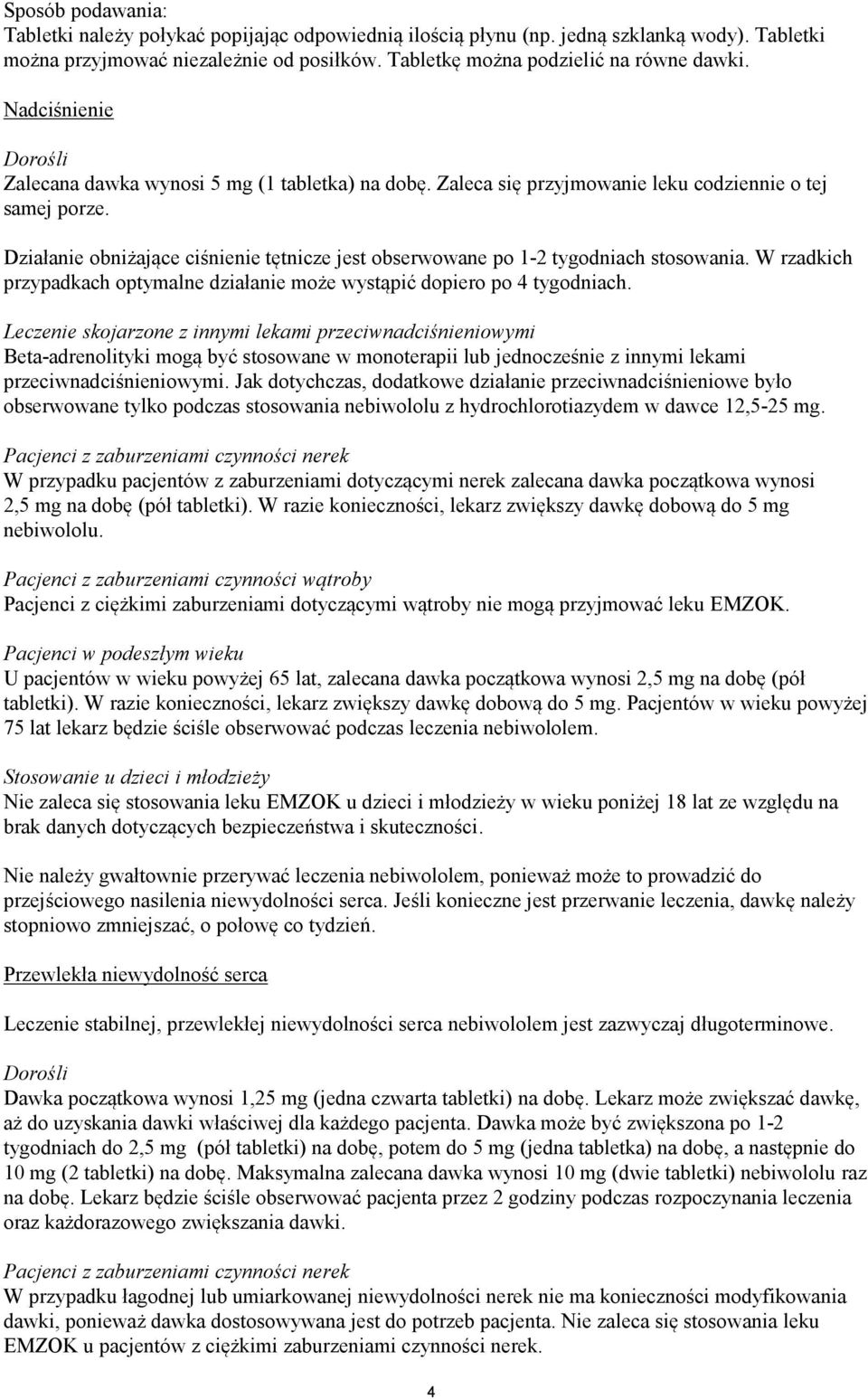 Działanie obniżające ciśnienie tętnicze jest obserwowane po 1-2 tygodniach stosowania. W rzadkich przypadkach optymalne działanie może wystąpić dopiero po 4 tygodniach.