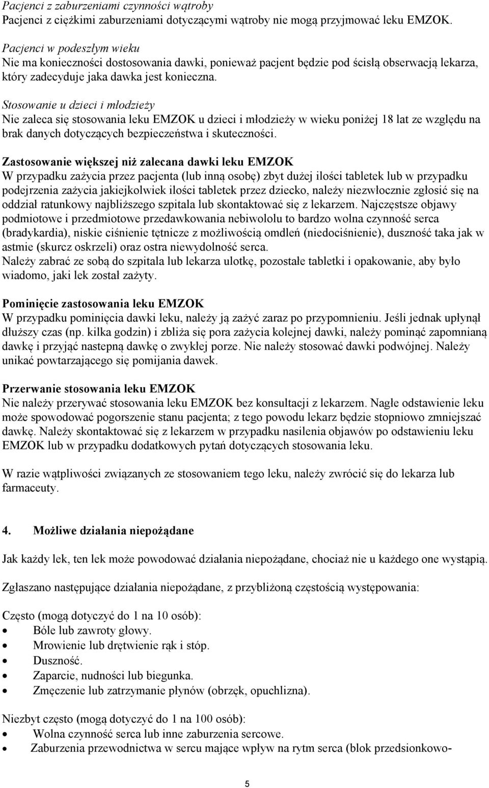 Stosowanie u dzieci i młodzieży Nie zaleca się stosowania leku EMZOK u dzieci i młodzieży w wieku poniżej 18 lat ze względu na brak danych dotyczących bezpieczeństwa i skuteczności.