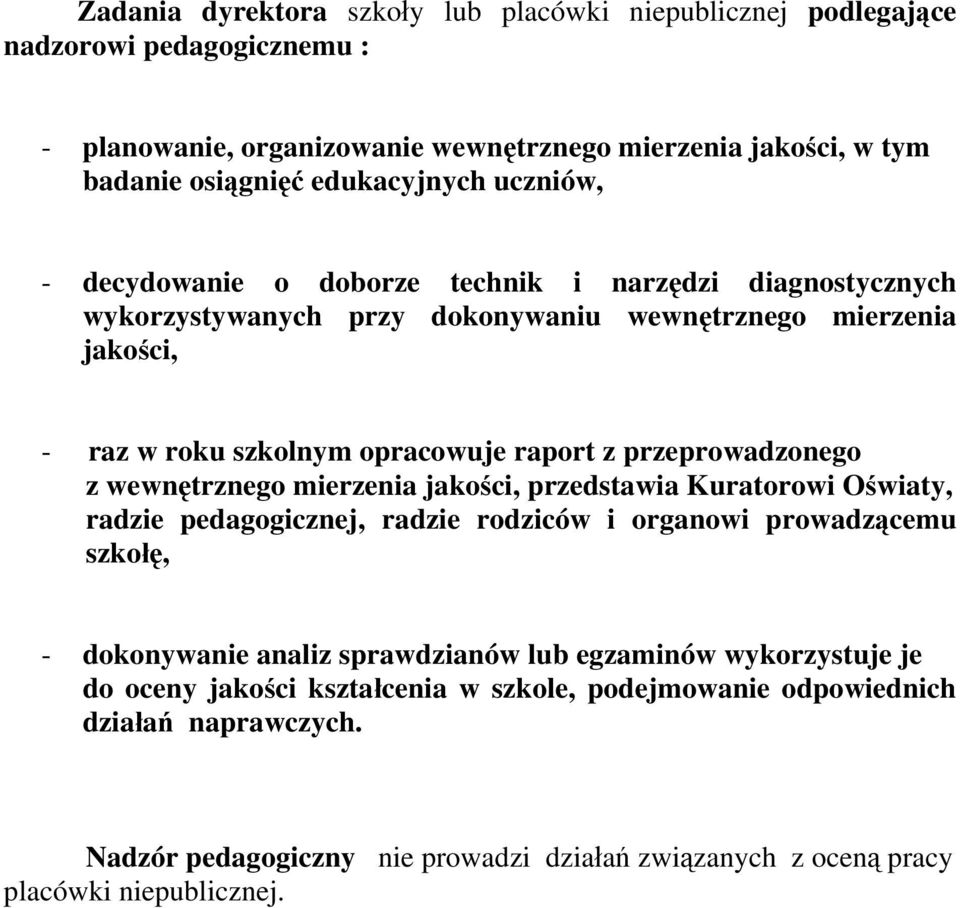 przeprowadzonego z wewnętrznego mierzenia jakości, przedstawia Kuratorowi Oświaty, radzie pedagogicznej, radzie rodziców i organowi prowadzącemu szkołę, - dokonywanie analiz sprawdzianów