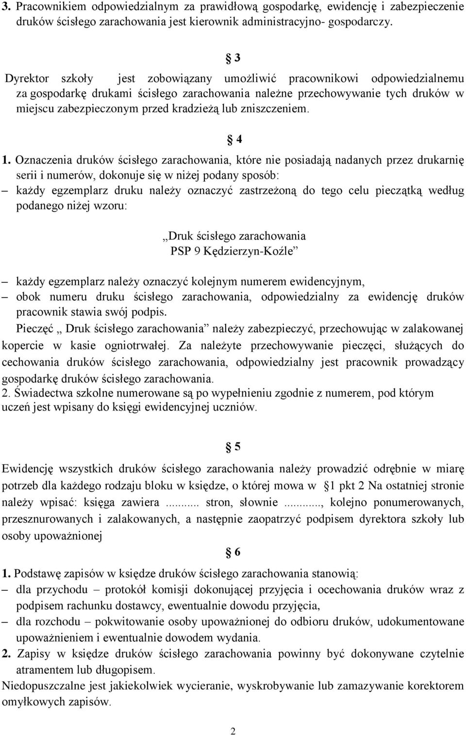 Oznaczenia druków, które nie posiadają nadanych przez drukarnię serii i numerów, dokonuje się w niżej podany sposób: każdy egzemplarz druku należy oznaczyć zastrzeżoną do tego celu pieczątką według