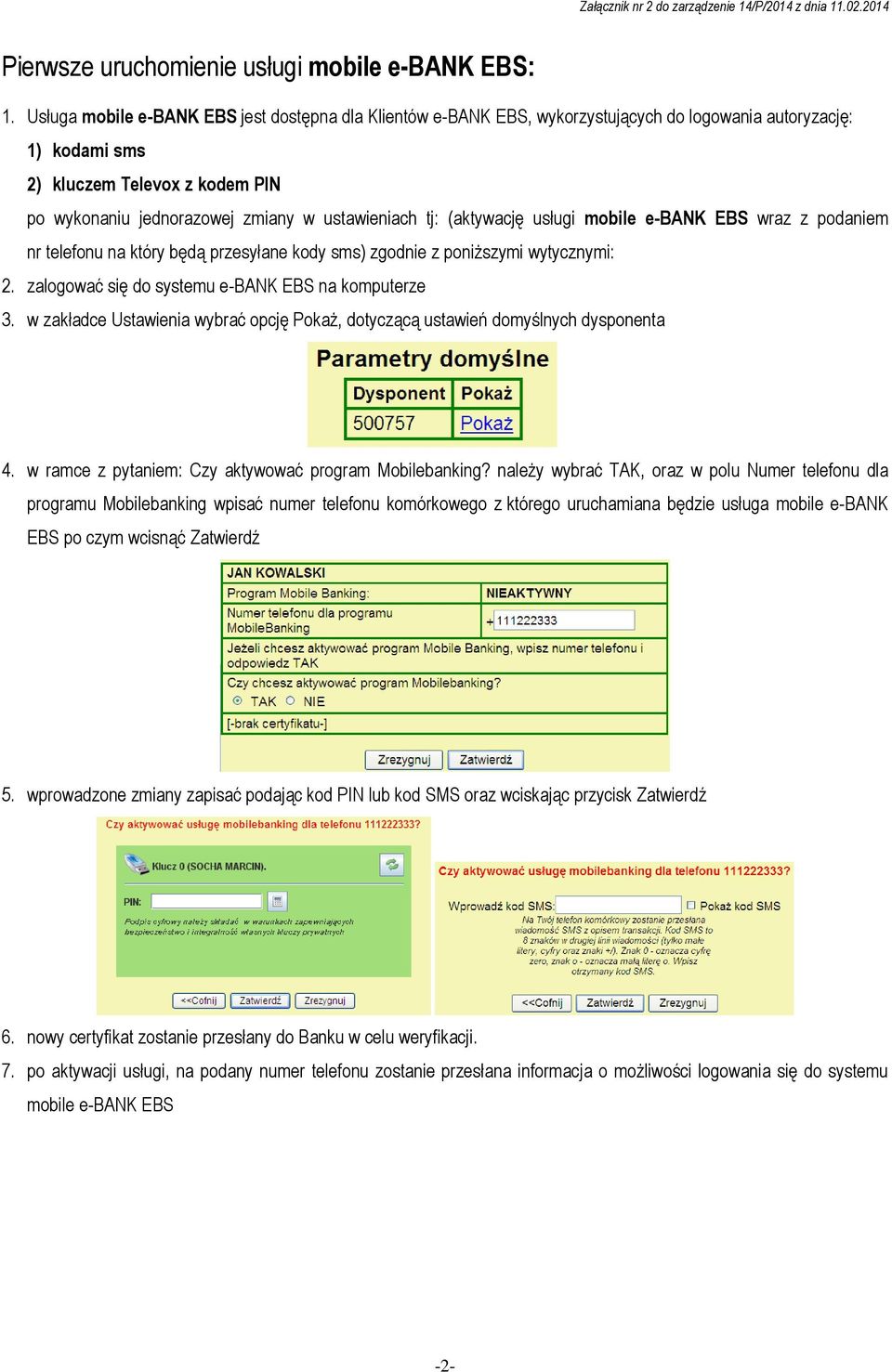 tj: (aktywację usługi mobile e-bank EBS wraz z podaniem nr telefonu na który będą przesyłane kody sms) zgodnie z poniższymi wytycznymi: 2. zalogować się do systemu e-bank EBS na komputerze 3.