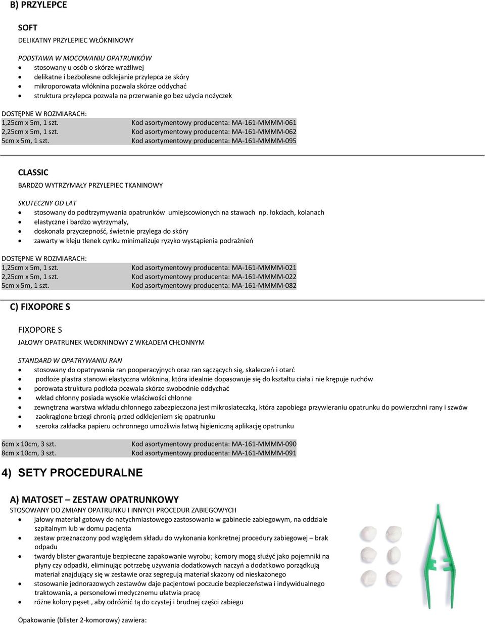 Kod asortymentowy producenta: MA-161-MMMM-061 Kod asortymentowy producenta: MA-161-MMMM-062 Kod asortymentowy producenta: MA-161-MMMM-095 CLASSIC BARDZO WYTRZYMAŁY PRZYLEPIEC TKANINOWY SKUTECZNY OD