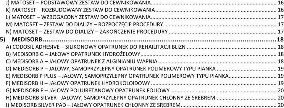 .. 18 B) MEDISORB G JAŁOWY OPATRUNEK HYDROŻELOWY... 18 C) MEDISORB A JAŁOWY OPATRUNEK Z ALGINIANIU WAPNIA... 18 D) MEDISORB P JAŁOWY, SAMOPRZYLEPNY OPATRUNEK POLIMEROWY TYPU PIANKA.