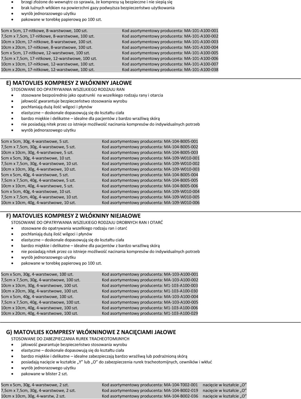 10cm x 20cm, 17-nitkowe, 8-warstwowe, 100 szt. 5cm x 5cm, 17-nitkowe, 12-warstwowe, 100 szt. 7,5cm x 7,5cm, 17-nitkowe, 12-warstwowe, 100 szt. 10cm x 10cm, 17-nitkowe, 12-warstwowe, 100 szt.