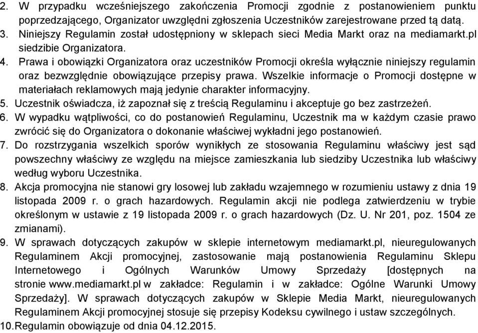 Prawa i obowiązki Organizatora oraz uczestników Promocji określa wyłącznie niniejszy regulamin oraz bezwzględnie obowiązujące przepisy prawa.