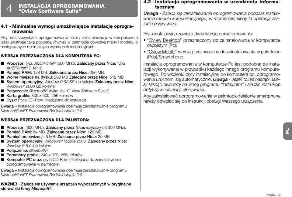 marki i modelu, o następujących minimalnych wymogach instalacyjnych: WERSJA PRZEZNACZONA DLA KOMPUTERA PC: Procesor: typu AMD /Intel (500 MHz). Zalecany przez Nice: typu AMD /Intel (1 MHz).