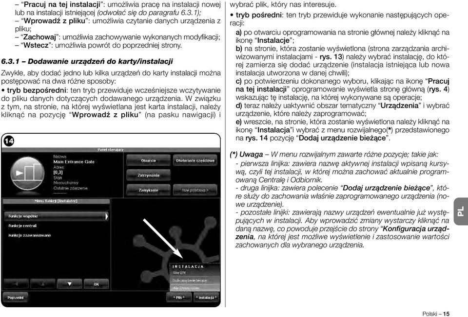 1 Dodawanie urządzeń do karty/instalacji Zwykle, aby dodać jedno lub kilka urządzeń do karty instalacji można postępować na dwa różne sposoby: tryb bezpośredni: ten tryb przewiduje wcześniejsze
