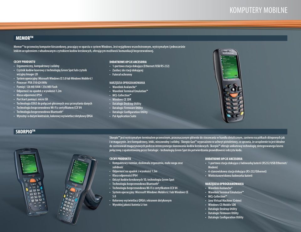 Ergonomiczny, kompaktowy i solidny Czytnik kodów laserowy z technologią Green Spot lub czytnik wizyjny Imager 2D System operacyjny: Microsoft Windows CE 5.0 lub Windows Mobile 6.