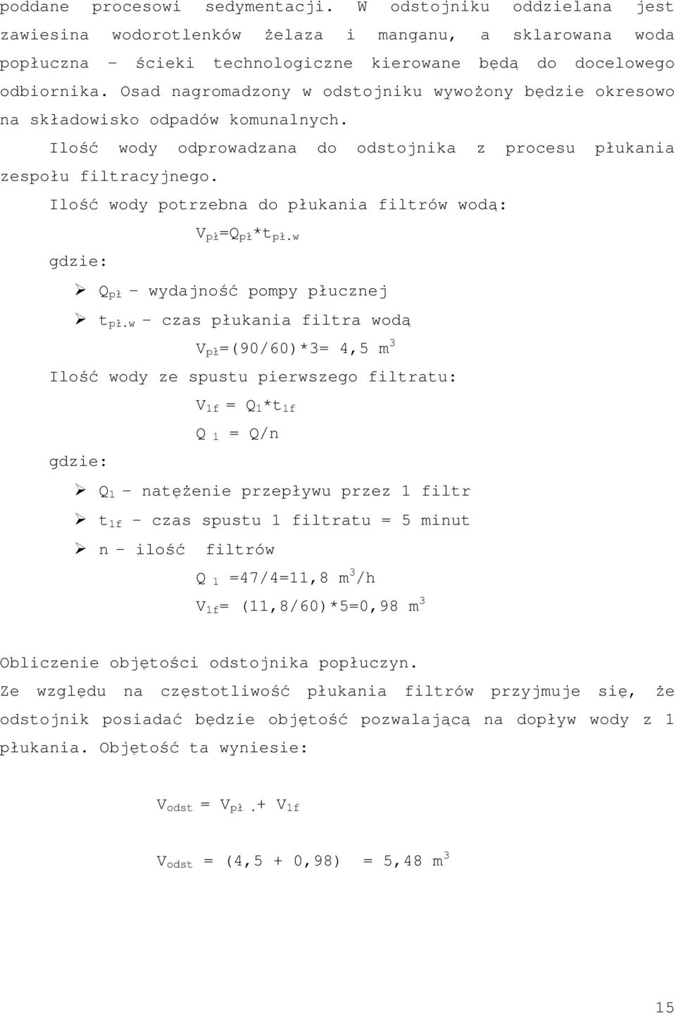 Ilość wody potrzebna do płukania filtrów wodą: V pł =Q pł *t pł.w gdzie: Q pł wydajność pompy płucznej t pł.