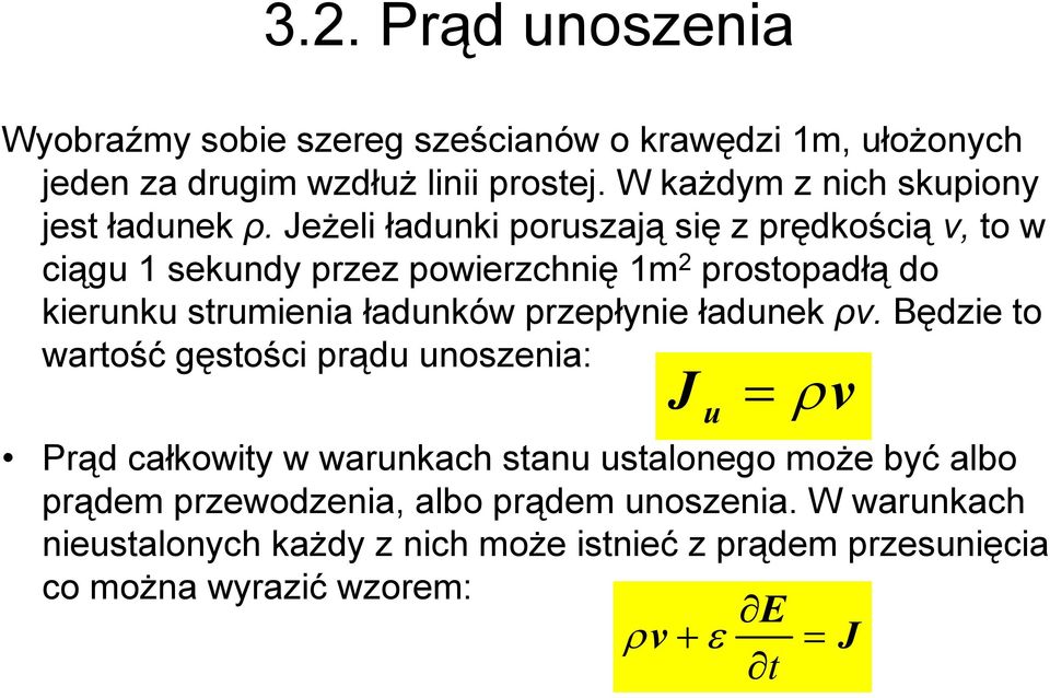 Jeżeli ładunki poruszają się z prędkością v, to w ciągu 1 sekundy przez powierzchnię 1m 2 prostopadłą do kierunku strumienia ładunków przepłynie