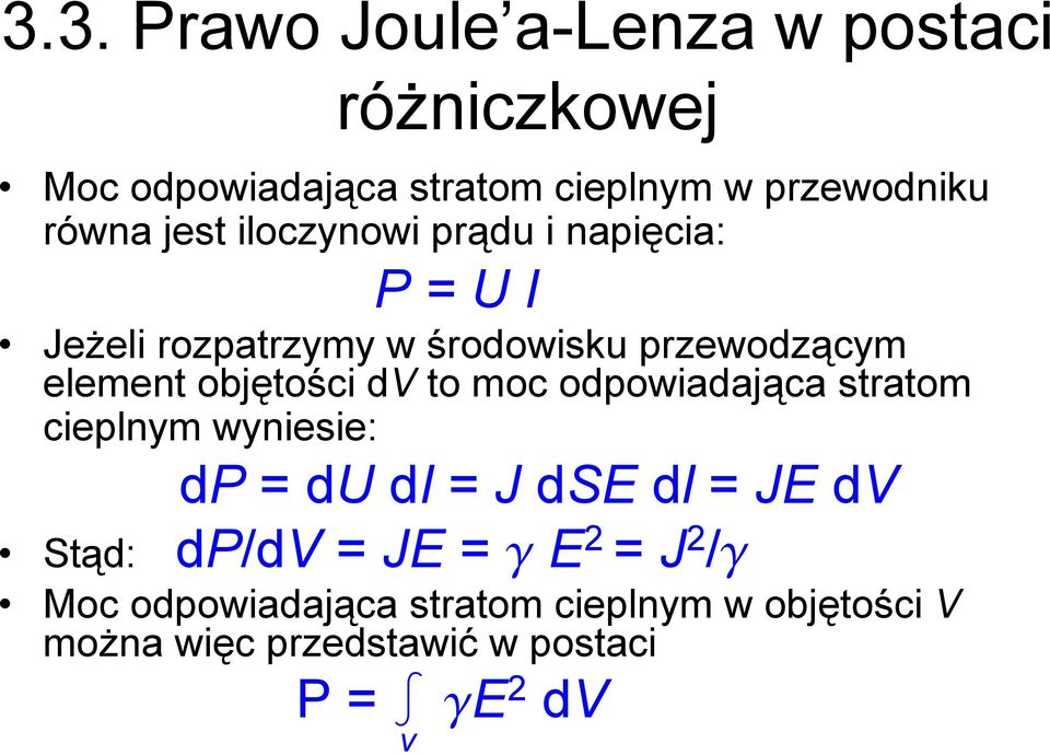 objętości dv to moc odpowiadająca stratom cieplnym wyniesie: dp du di J dse dl JE dv Stąd: dp/dv JE