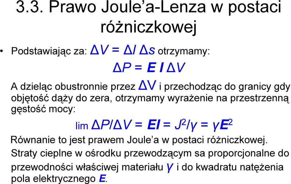 gęstość mocy: lim P/ V EI J 2 /γ γe 2 Równanie to jest prawem Joule a w postaci różniczkowej.