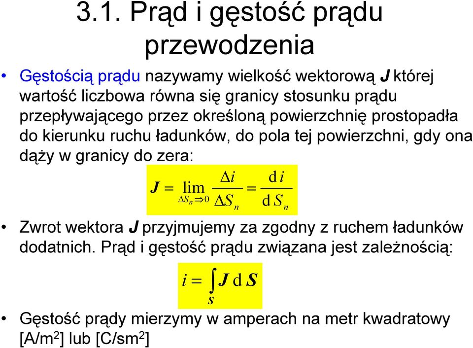 gdy ona dąży w granicy do zera: i d i J lim Sn 0 S d S Zwrot wektora J przyjmujemy za zgodny z ruchem ładunków dodatnich.