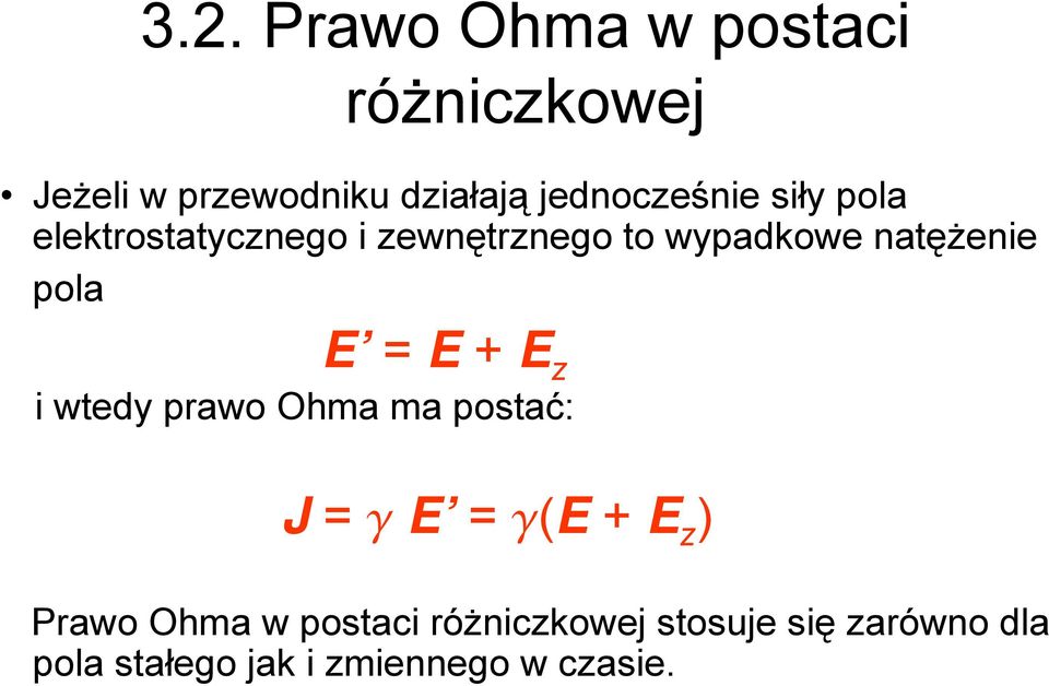 natężenie pola E E + E z i wtedy prawo Ohma ma postać: J g E g(e + E z )