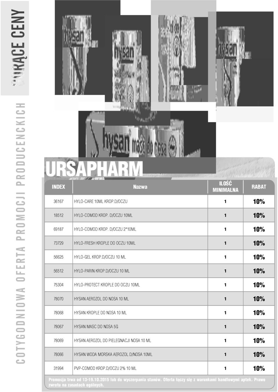 D/OCZU 10 ML 1 10% 75304 HYLO-PROTECT KROPLE DO OCZU 10ML 1 10% 78070 HYSAN AEROZOL DO NOSA 10 ML 1 10% 78068 HYSAN KROPLE DO NOSA 10 ML 1 10% 78067 HYSAN MASC DO NOSA 5G 1 10% 78069 HYSAN