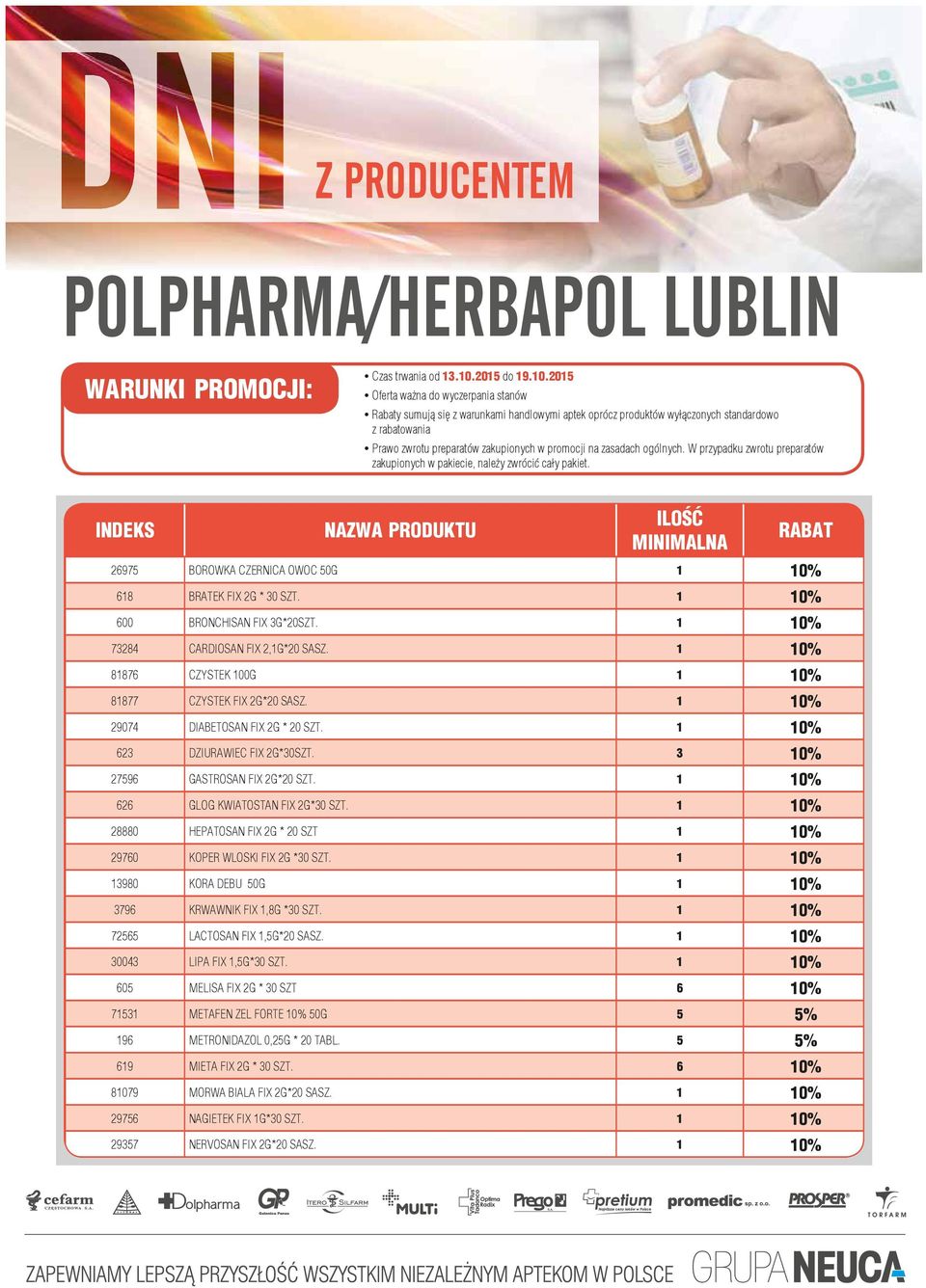 2015 Oferta ważna do wyczerpania stanów Rabaty sumują się z warunkami handlowymi aptek oprócz produktów wyłączonych standardowo z rabatowania Prawo zwrotu preparatów zakupionych w promocji na