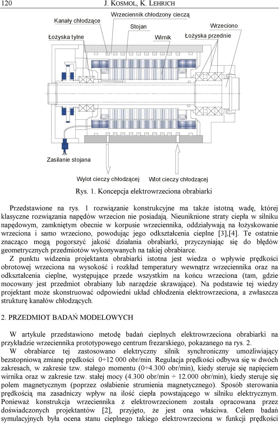 Nieuniknione straty ciepła w silniku napędowym, zamkniętym obecnie w korpusie wrzeciennika, oddziaływają na łożyskowanie wrzeciona i samo wrzeciono, powodując jego odkształcenia cieplne [3],[4].