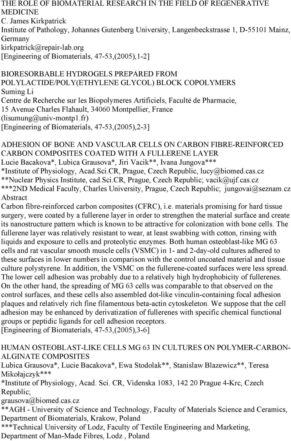 org [Engineering of Biomaterials, 47-53,(2005),1-2] BIORESORBABLE HYDROGELS PREPARED FROM POLYLACTIDE/POLY(ETHYLENE GLYCOL) BLOCK COPOLYMERS Suming Li Centre de Recherche sur les Biopolymeres