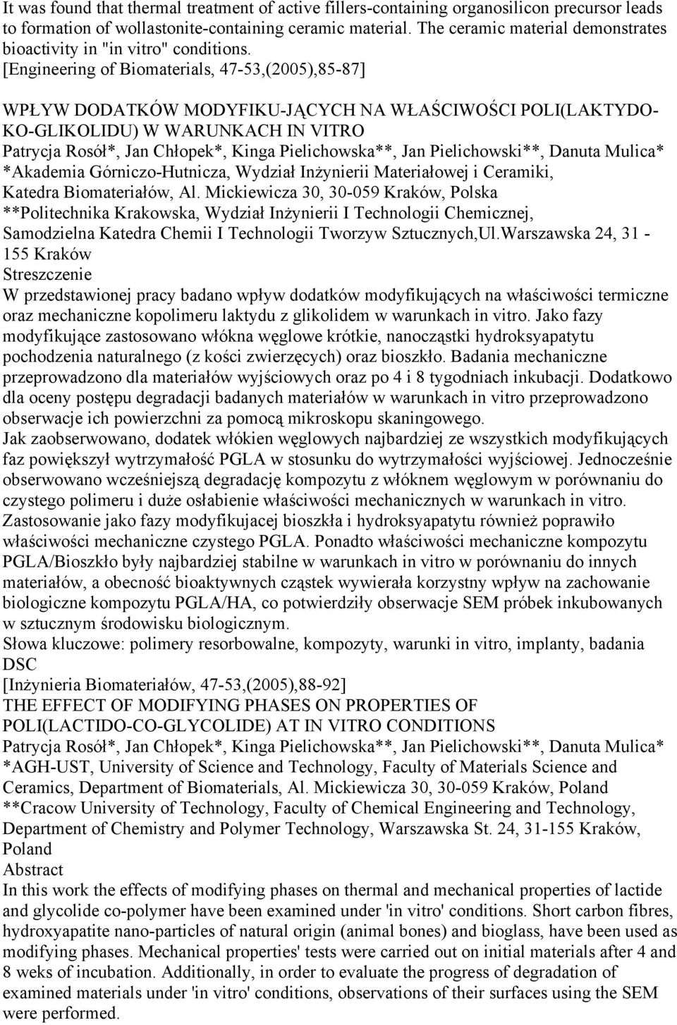 [Engineering of Biomaterials, 47-53,(2005),85-87] WPŁYW DODATKÓW MODYFIKU-JĄCYCH NA WŁAŚCIWOŚCI POLI(LAKTYDO- KO-GLIKOLIDU) W WARUNKACH IN VITRO Patrycja Rosół*, Jan Chłopek*, Kinga Pielichowska**,