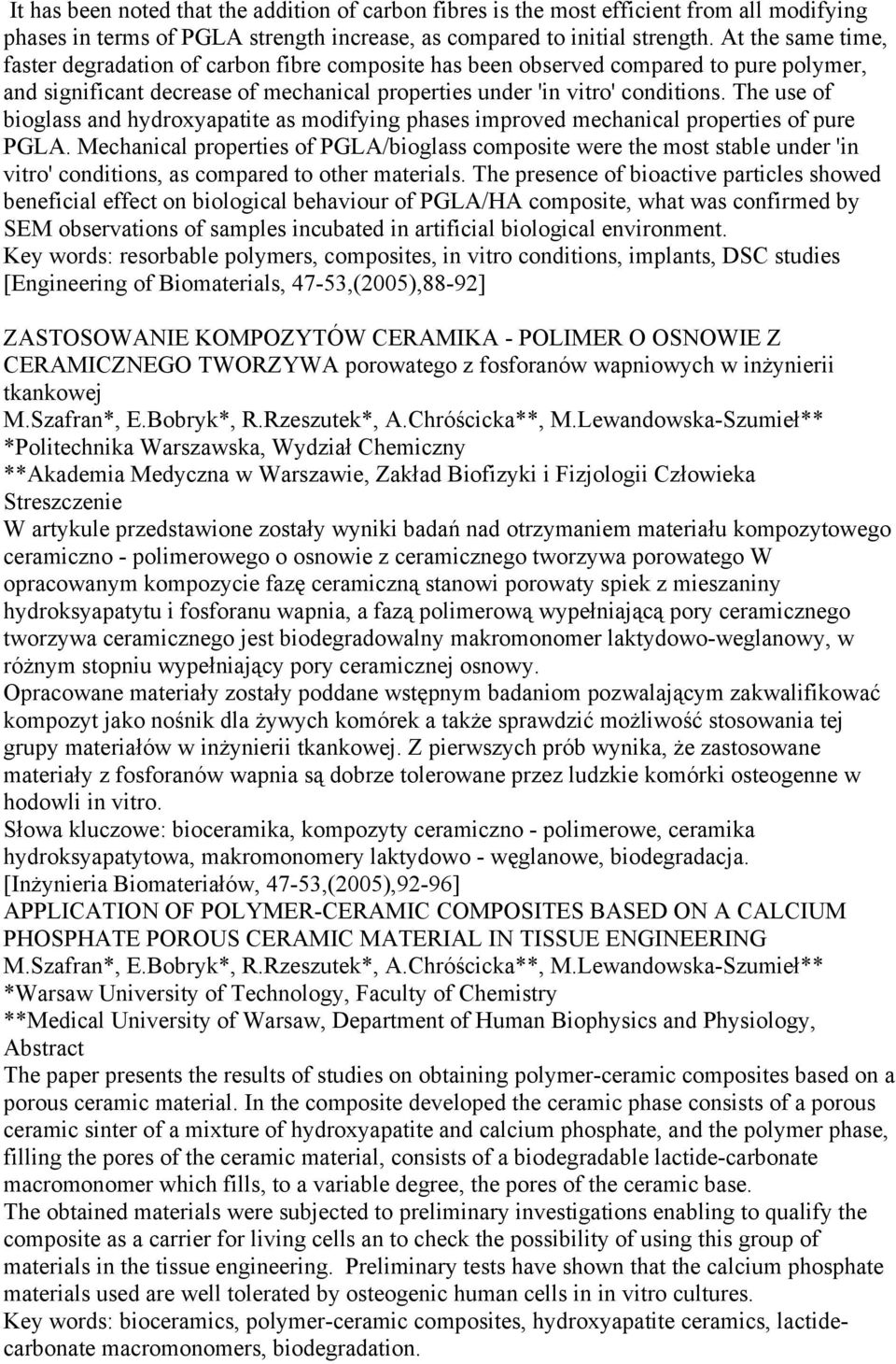 The use of bioglass and hydroxyapatite as modifying phases improved mechanical properties of pure PGLA.