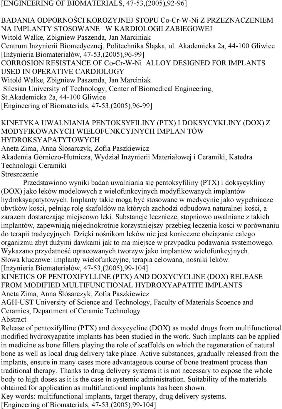 Akademicka 2a, 44-100 Gliwice [Inżynieria Biomateriałów, 47-53,(2005),96-99] CORROSION RESISTANCE OF Co-Cr-W-Ni ALLOY DESIGNED FOR IMPLANTS USED IN OPERATIVE CARDIOLOGY Witold Walke, Zbigniew