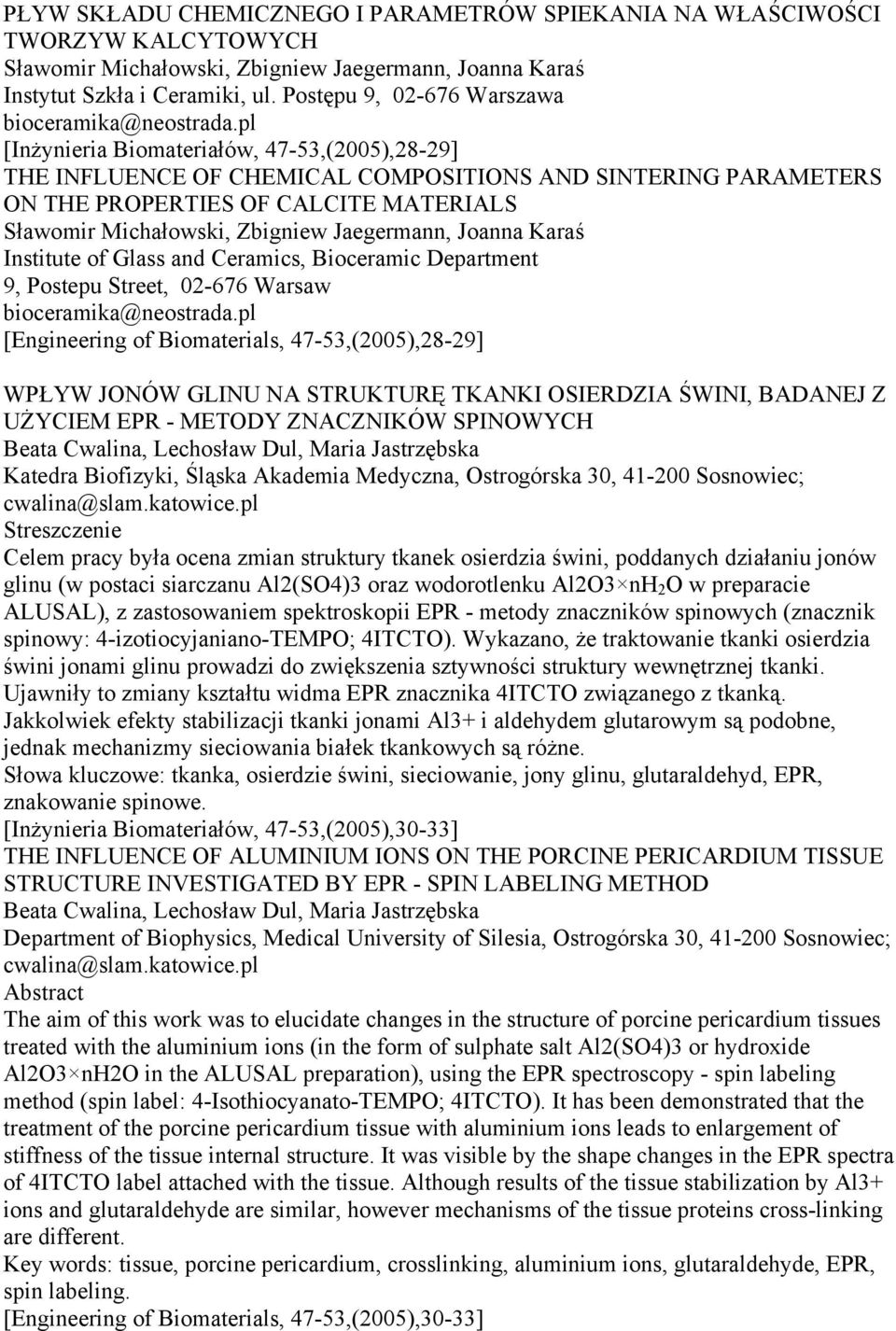 pl [Inżynieria Biomateriałów, 47-53,(2005),28-29] THE INFLUENCE OF CHEMICAL COMPOSITIONS AND SINTERING PARAMETERS ON THE PROPERTIES OF CALCITE MATERIALS Sławomir Michałowski, Zbigniew Jaegermann,