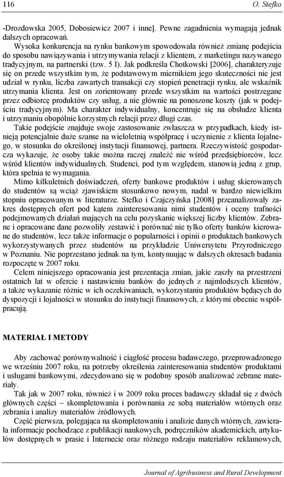 Jak podkreśla Chotkowski [2006], charakteryzuje się on przede wszystkim tym, że podstawowym miernikiem jego skuteczności nie jest udział w rynku, liczba zawartych transakcji czy stopień penetracji